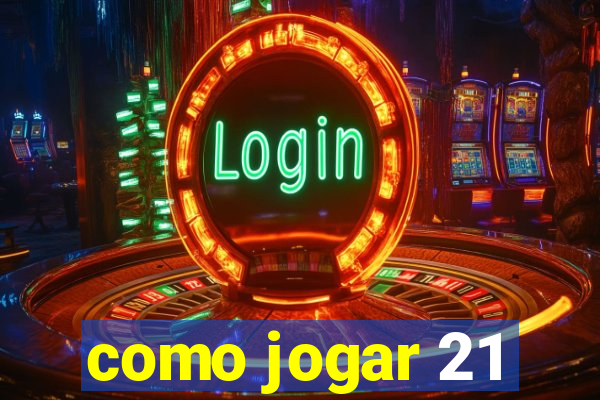 como jogar 21