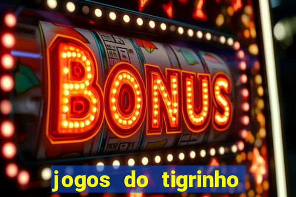 jogos do tigrinho que dá b?nus