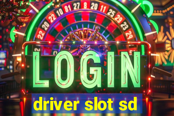 driver slot sd