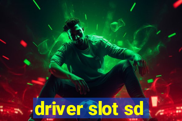 driver slot sd