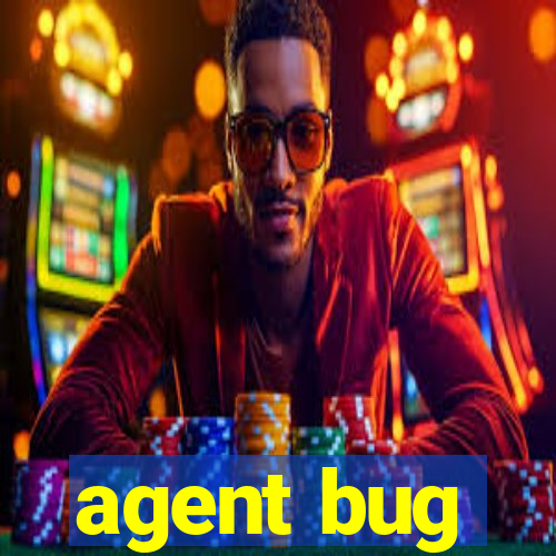 agent bug