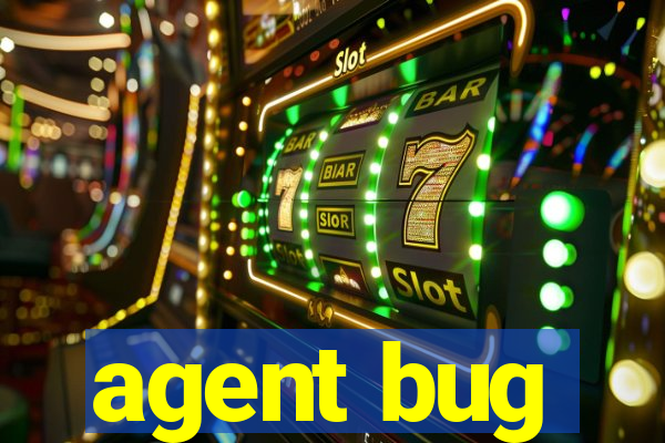 agent bug