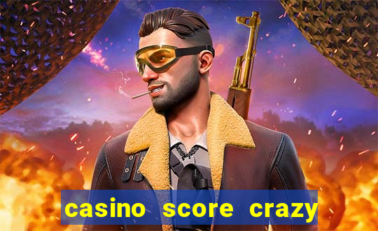 casino score crazy time a