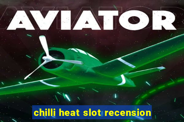 chilli heat slot recension