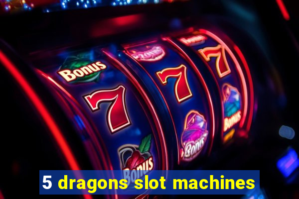 5 dragons slot machines