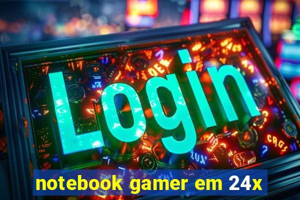 notebook gamer em 24x