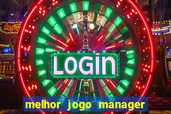 melhor jogo manager futebol android