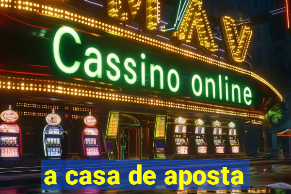 a casa de aposta