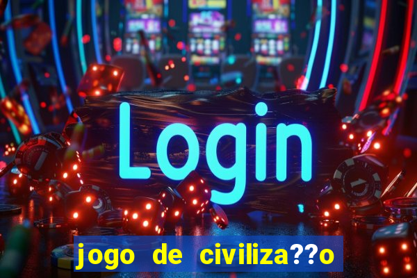 jogo de civiliza??o para android