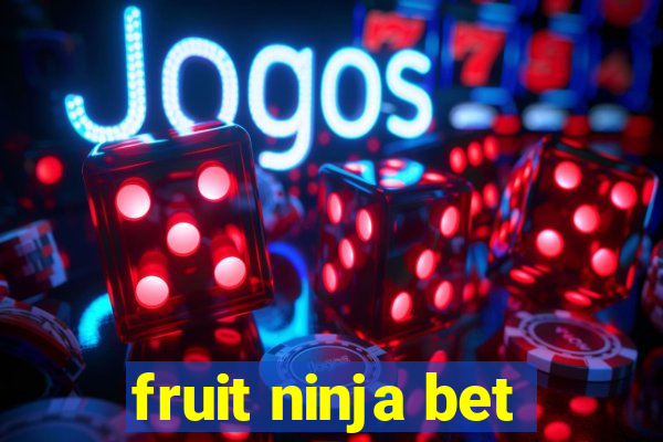 fruit ninja bet