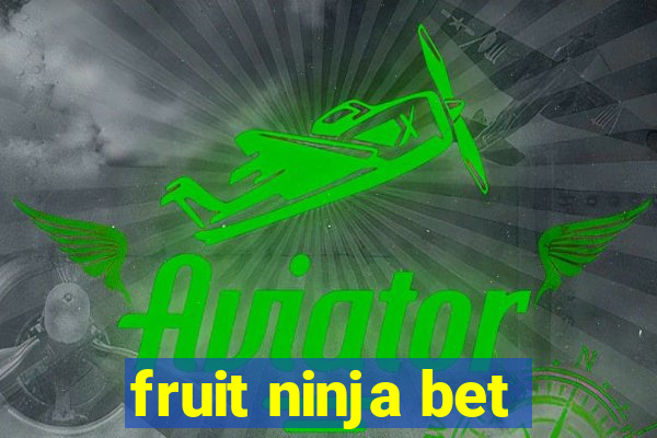 fruit ninja bet