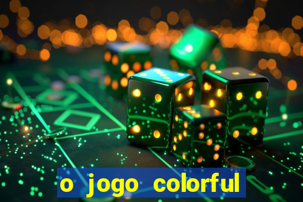 o jogo colorful slots paga mesmo