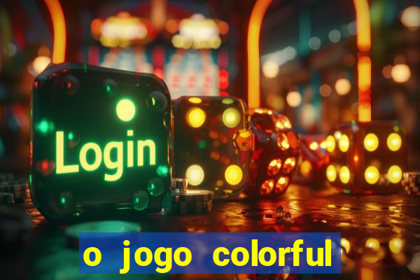 o jogo colorful slots paga mesmo