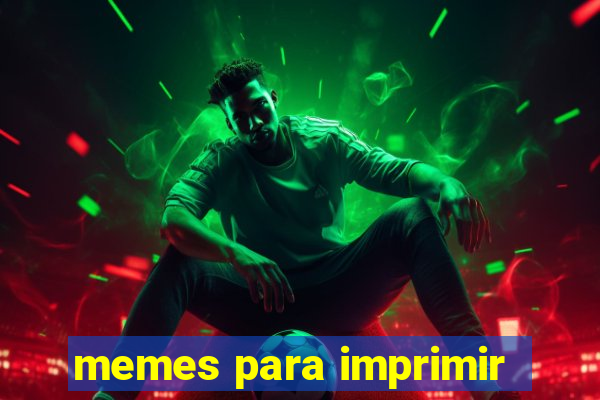 memes para imprimir