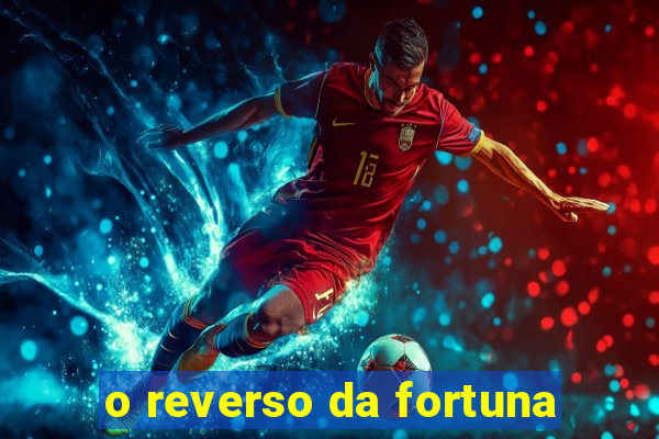 o reverso da fortuna