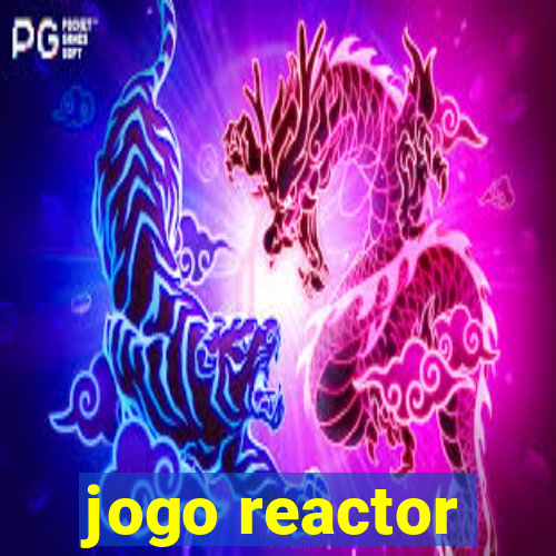 jogo reactor