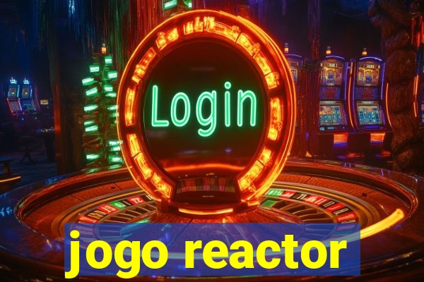 jogo reactor