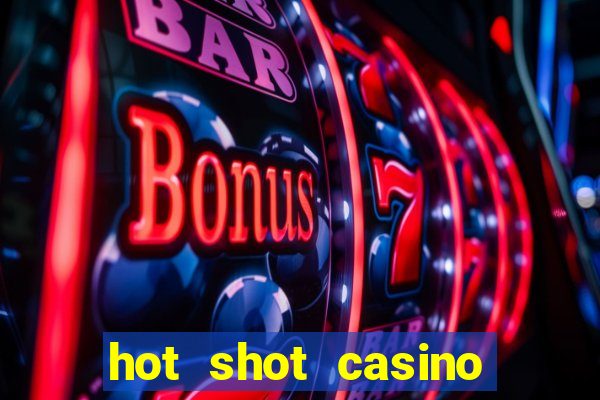 hot shot casino slots games