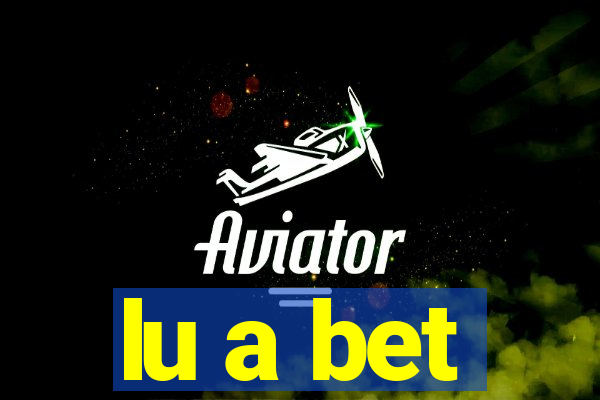 lu a bet