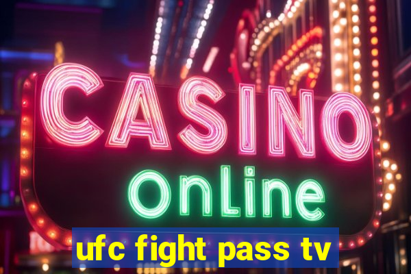 ufc fight pass tv