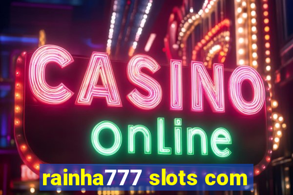 rainha777 slots com