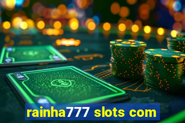 rainha777 slots com