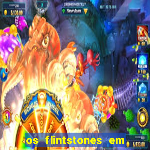 os flintstones em viva rock vegas filme completo dublado