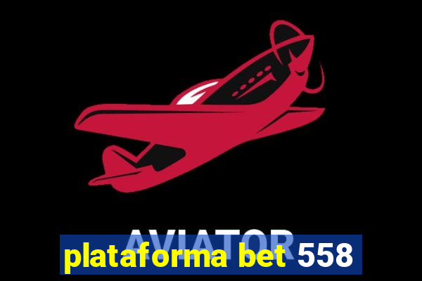 plataforma bet 558