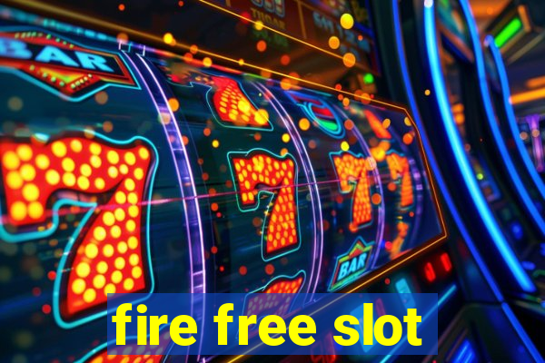 fire free slot