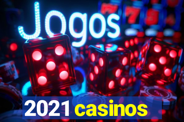 2021 casinos