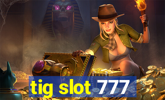 tig slot 777