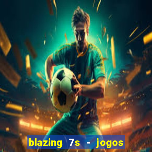 blazing 7s - jogos de casino