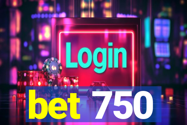 bet 750