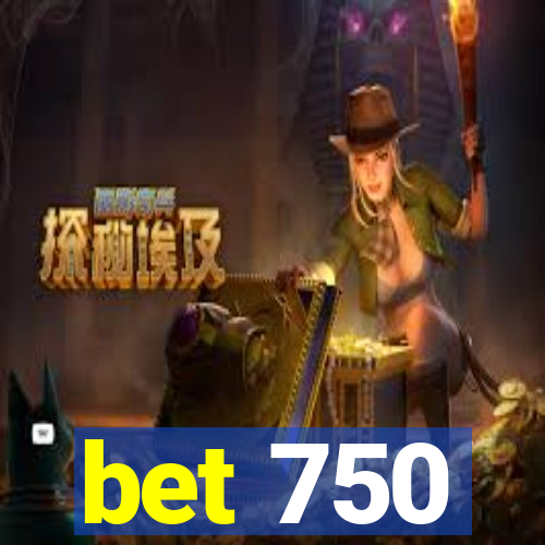 bet 750