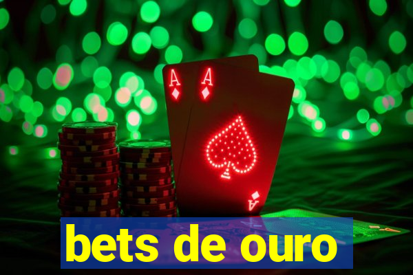 bets de ouro