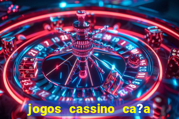 jogos cassino ca?a niqueis gratis