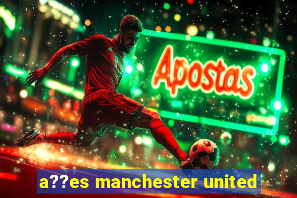 a??es manchester united