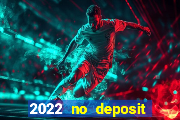 2022 no deposit bonus casino