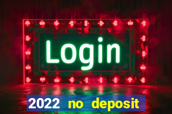 2022 no deposit bonus casino