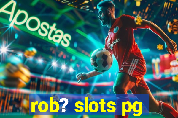 rob? slots pg