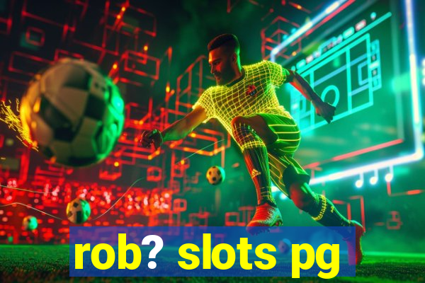 rob? slots pg