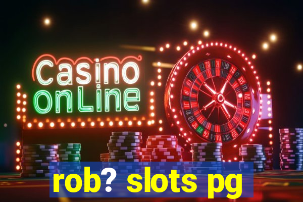 rob? slots pg