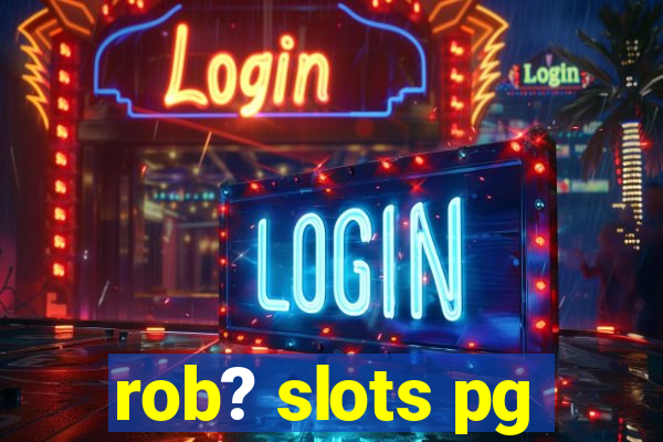 rob? slots pg