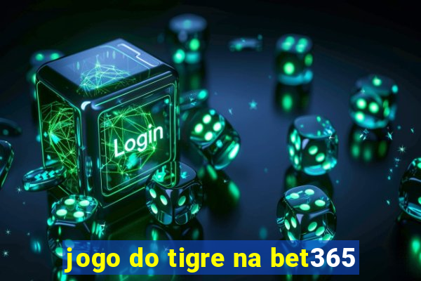 jogo do tigre na bet365