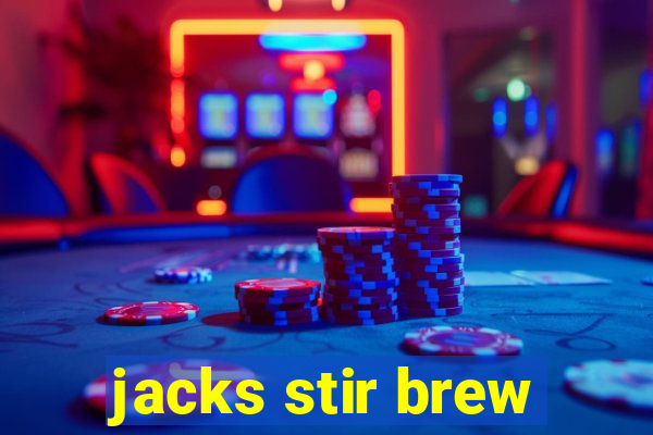 jacks stir brew