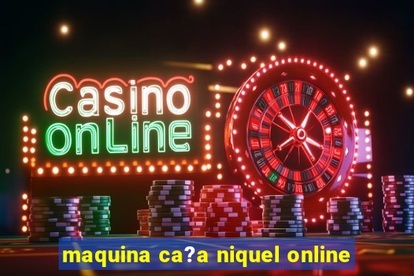 maquina ca?a niquel online