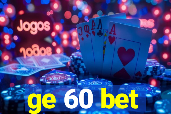 ge 60 bet