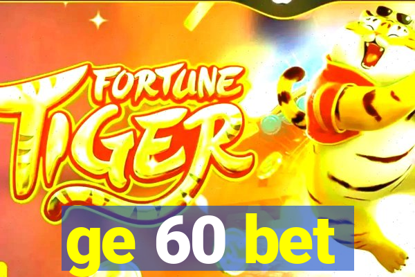 ge 60 bet