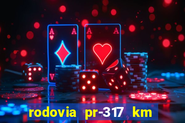 rodovia pr-317 km 155 0m sentido cresc