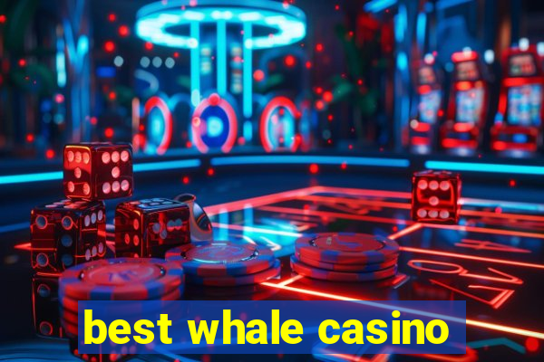 best whale casino